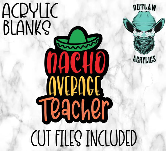 Nacho Average Teacher Badge Reel Acrylic - Outlaw Acrylics